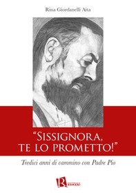 «Sissignora,te lo prometto!». Tredici anni di cammino con Padre Pio - Librerie.coop