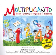 Moltiplicanto. Canti e giochi per imparare le tabelline - Librerie.coop Moltiplicanto. Canti e giochi per imparare le tabelline - Librerie.coop