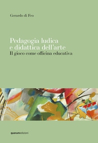 Pedagogia ludica e didattica dell'arte. Il gioco come officina educativa - Librerie.coop
