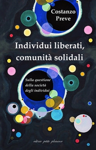 Individui liberati, comunità solidali. Sulla questione della società degli individui - Librerie.coop