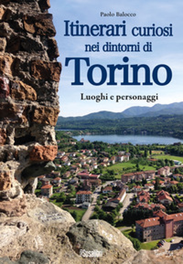 Itinerari curiosi nei dintorni di Torino. Luoghi e personaggi - Librerie.coop Itinerari curiosi nei dintorni di Torino. Luoghi e personaggi - Librerie.coop