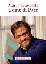 Marco Trasciatti. Uomo di pace - Librerie.coop