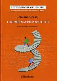 Le curve matematiche. Tra curiosità e divertimento - Librerie.coop Le curve matematiche. Tra curiosità e divertimento - Librerie.coop
