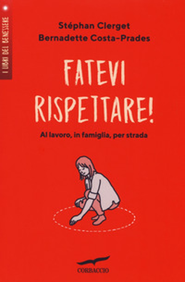Fatevi rispettare! Al lavoro, in famiglia, per strada... - Librerie.coop Fatevi rispettare! Al lavoro, in famiglia, per strada... - Librerie.coop