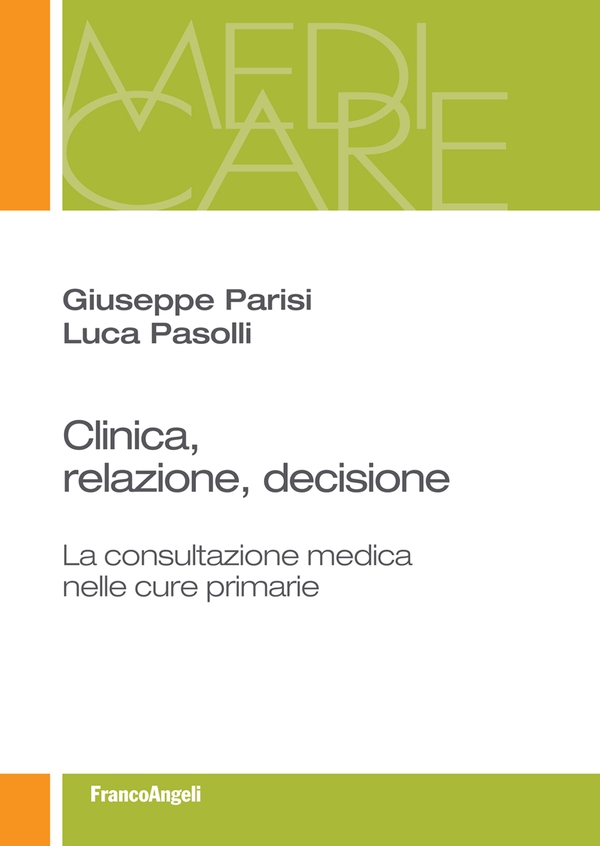 Clinica, relazione, decisione. La consultazione medica nelle cure primarie - Librerie.coop Clinica, relazione, decisione. La consultazione medica nelle cure primarie - Librerie.coop