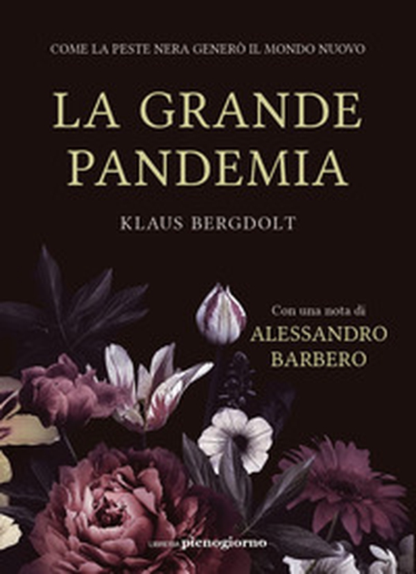 La grande pandemia. Come la peste nera generò il mondo nuovo - Librerie.coop La grande pandemia. Come la peste nera generò il mondo nuovo - Librerie.coop