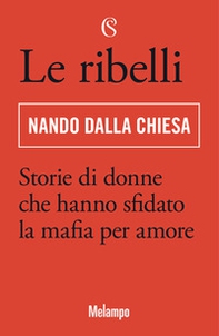 Le ribelli. Storie di donne che hanno sfidato la mafia per amore - Librerie.coop Le ribelli. Storie di donne che hanno sfidato la mafia per amore - Librerie.coop
