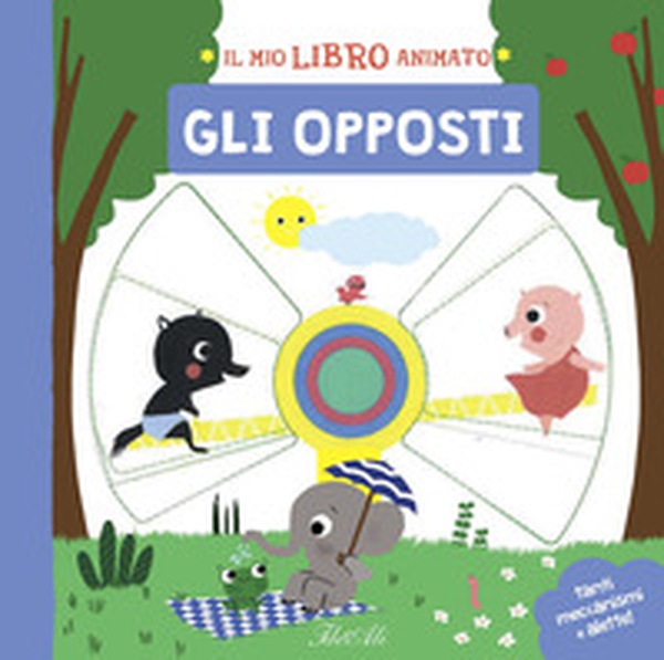 Gli opposti. Il mio libro animato - Librerie.coop Gli opposti. Il mio libro animato - Librerie.coop
