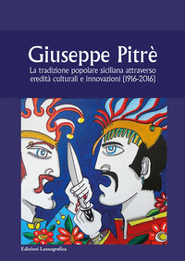 Giuseppe Pitrè. La tradizione popolare siciliana attraverso eredità culturali e innovazioni (1916-2016) - Librerie.coop Giuseppe Pitrè. La tradizione popolare siciliana attraverso eredità culturali e innovazioni (1916-2016) - Librerie.coop
