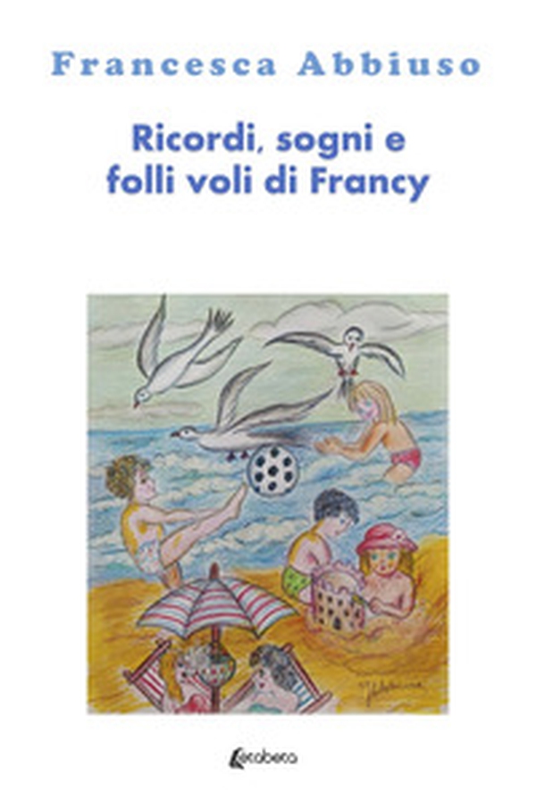 Ricordi, sogni e folli voli di Francy - Librerie.coop Ricordi, sogni e folli voli di Francy - Librerie.coop