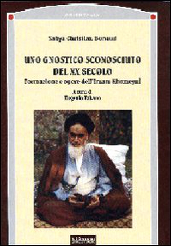 Uno gnostico sconosciuto del XX secolo. Formazione e opere dell'imam Khomeyni - Librerie.coop Uno gnostico sconosciuto del XX secolo. Formazione e opere dell'imam Khomeyni - Librerie.coop