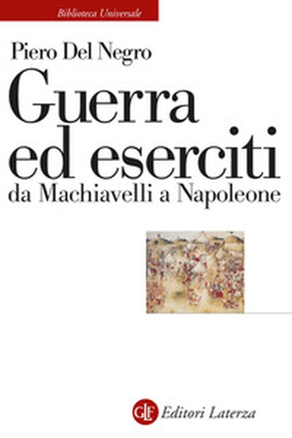 Guerra ed eserciti da Machiavelli a Napoleone - Librerie.coop Guerra ed eserciti da Machiavelli a Napoleone - Librerie.coop