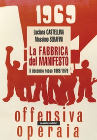 La fabbrica del manifesto. Il decennio rosso 1969/1979 - Librerie.coop La fabbrica del manifesto. Il decennio rosso 1969/1979 - Librerie.coop