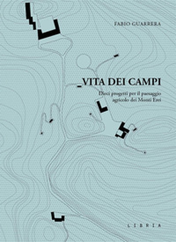 Vita dei campi. Dieci progetti per il paesaggio agricolo dei Monti Erei - Librerie.coop Vita dei campi. Dieci progetti per il paesaggio agricolo dei Monti Erei - Librerie.coop