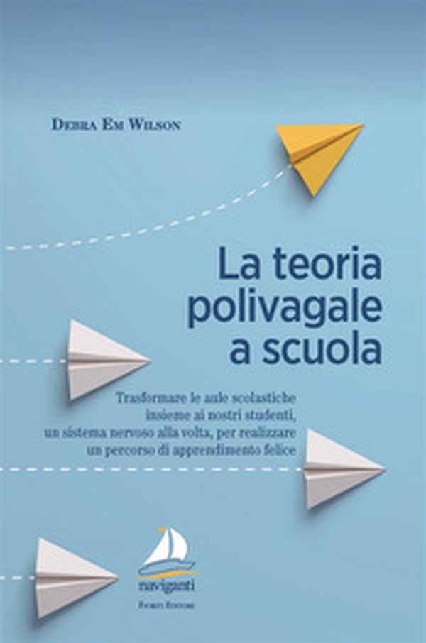 La teoria polivagale a scuola. Trasformare le aule scolastiche insieme ai nostri studenti, un sistema nervoso alla volta, per realizzare un percorso di apprendimento felice - Librerie.coop La teoria polivagale a scuola. Trasformare le aule scolastiche insieme ai nostri studenti, un sistema nervoso alla volta, per realizzare un percorso di apprendimento felice - Librerie.coop