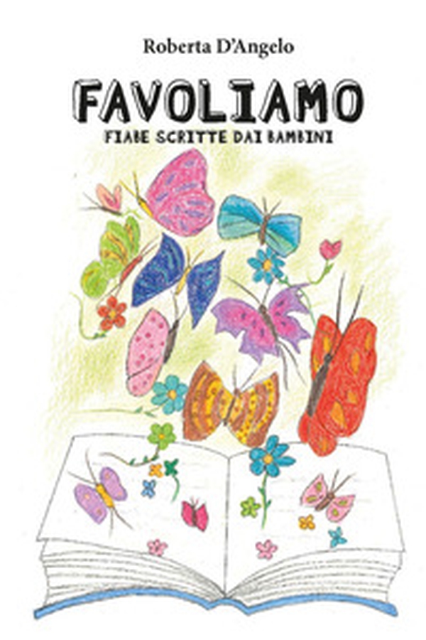 Favoliamo. Fiabe scritte dai bambini - Librerie.coop Favoliamo. Fiabe scritte dai bambini - Librerie.coop