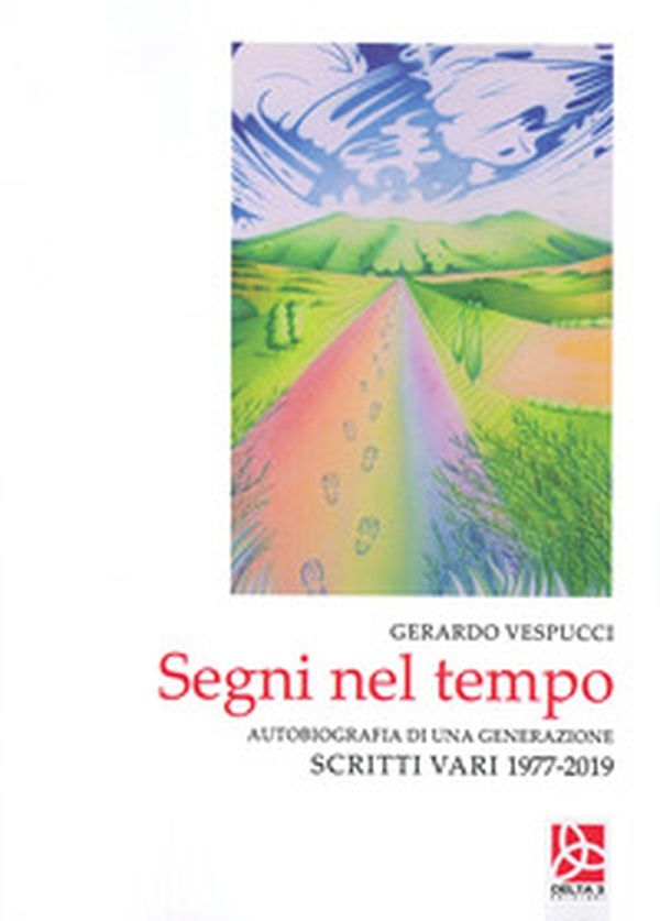 Segni nel tempo. Autobiografia di una generazione. Scritti vari 1977-2019 - Librerie.coop