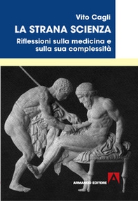 La strana scienza. Riflessioni sulla medicina e sulla sua complessità - Librerie.coop