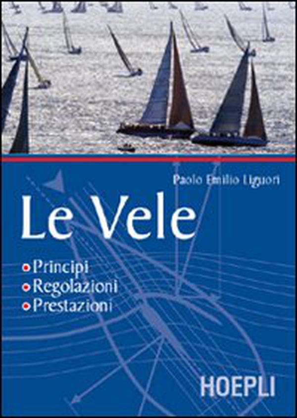 Le vele. Principi, regolazioni, prestazioni - Librerie.coop Le vele. Principi, regolazioni, prestazioni - Librerie.coop