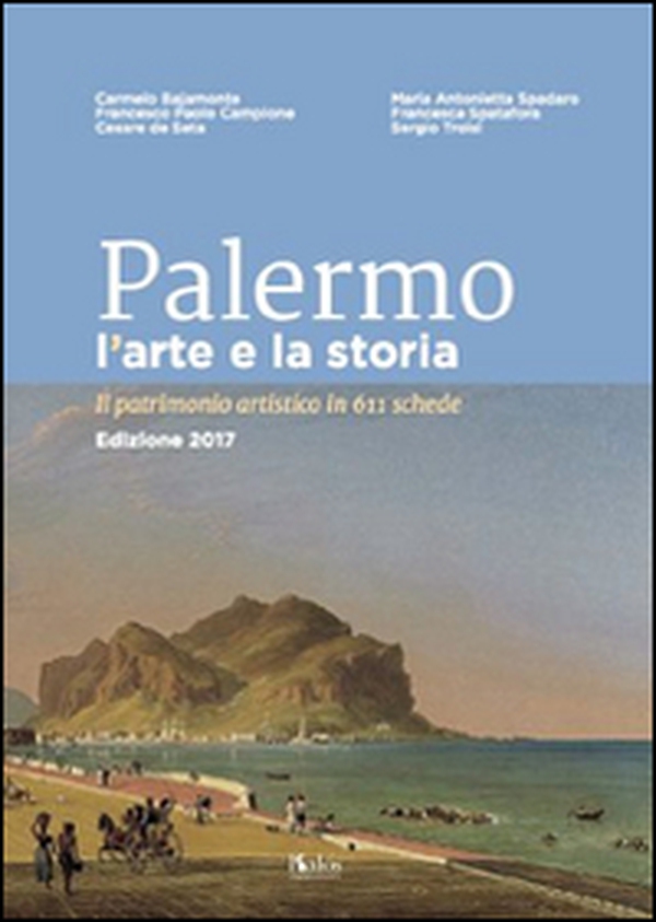 Palermo l'arte e la storia. Il patrimonio artistico in 611 schede - Librerie.coop Palermo l'arte e la storia. Il patrimonio artistico in 611 schede - Librerie.coop