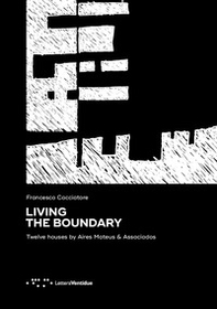 Living the Boundary. Twelve Houses by Aires Mateus & Associados - Librerie.coop