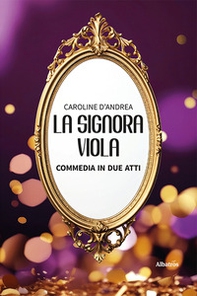 La signora Viola. Commedia in due atti - Librerie.coop