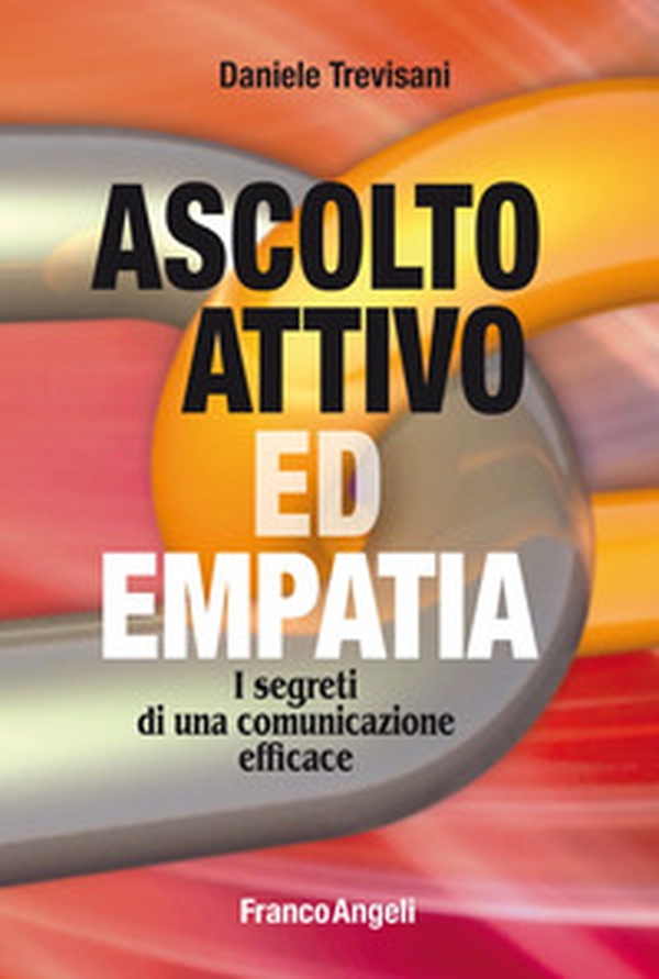 Ascolto attivo ed empatia. I segreti di una comunicazione efficace - Librerie.coop Ascolto attivo ed empatia. I segreti di una comunicazione efficace - Librerie.coop