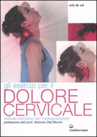 Gli esercizi per il dolore cervicale. Metodo completo per l'autoguarigione - Librerie.coop