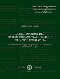 La declinazione del sistema parlamentare italiano nella XVIII legislatura. Il mutamento della maggioranza governativa e la conferma del Presidente del Consiglio - Librerie.coop La declinazione del sistema parlamentare italiano nella XVIII legislatura. Il mutamento della maggioranza governativa e la conferma del Presidente del Consiglio - Librerie.coop