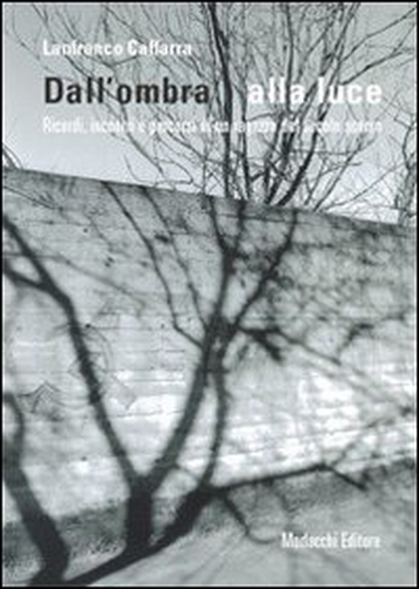 Dall'ombra alla luce. Ricordi, incontri e percorsi di un ragazzo del secolo scorso - Librerie.coop Dall'ombra alla luce. Ricordi, incontri e percorsi di un ragazzo del secolo scorso - Librerie.coop
