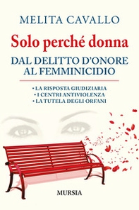 Solo perché donna. Dal delitto d'onore al femminicidio - Librerie.coop