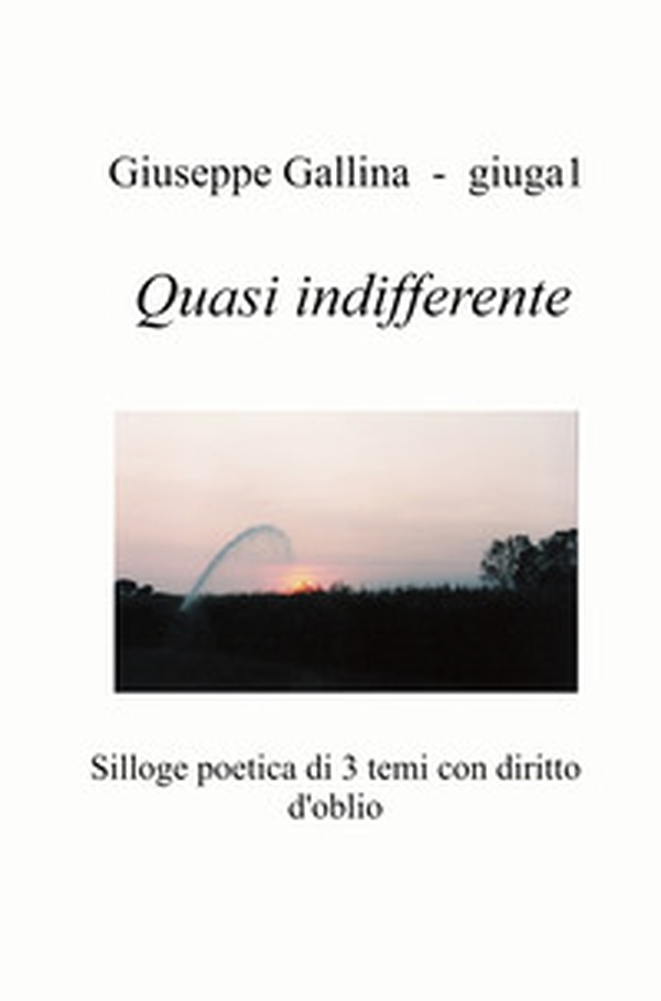 Quasi indifferente. Silloge poetica di 3 temi con diritto d'oblio - Librerie.coop Quasi indifferente. Silloge poetica di 3 temi con diritto d'oblio - Librerie.coop