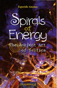 Spirals of energy. The ancient art of selfica - Librerie.coop