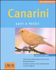Canarini. Sani e felici - Librerie.coop