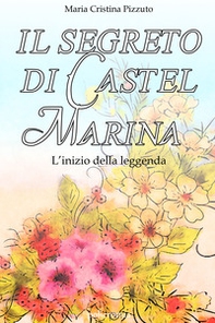 Il segreto di Castel Marina. L'inizio della leggenda - Librerie.coop