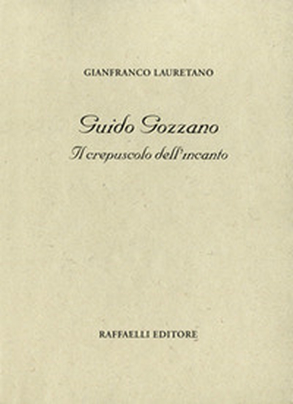 Guido Gozzano. Il crepuscolo dell'incanto - Librerie.coop Guido Gozzano. Il crepuscolo dell'incanto - Librerie.coop