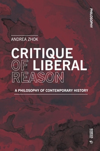 Critique of liberal reason. A philosophy of contemporary history - Librerie.coop Critique of liberal reason. A philosophy of contemporary history - Librerie.coop