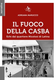 Il fuoco della Casba. Echi dal quartiere Nicolosi di Latina - Librerie.coop