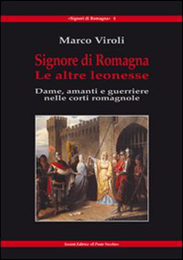 Signore di Romagna. Le altre leonesse. Dame, amanti e guerrieri nelle corti romagnole - Librerie.coop Signore di Romagna. Le altre leonesse. Dame, amanti e guerrieri nelle corti romagnole - Librerie.coop