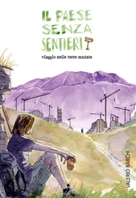 Il paese senza sentieri. Viaggio nelle terre mutate - Librerie.coop