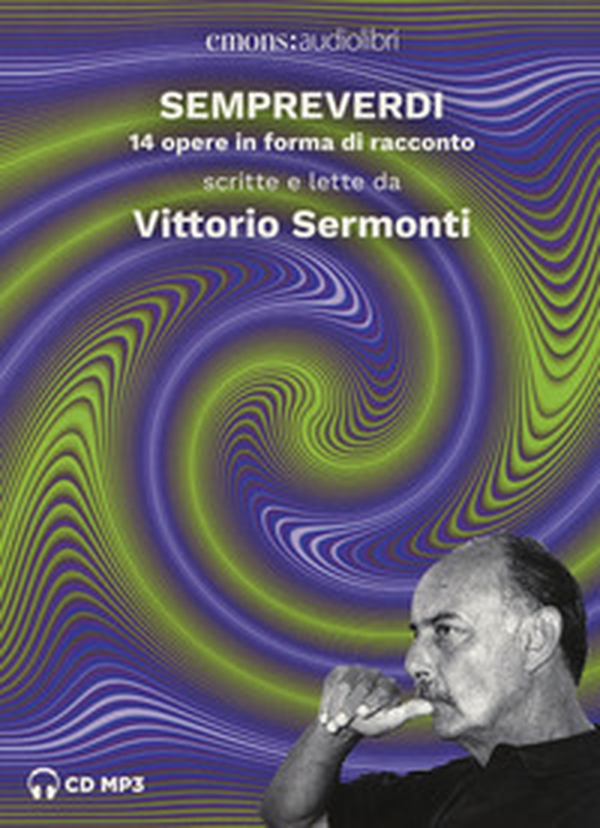 Sempreverdi. 14 opere in forma di racconto letto e raccontato da Vittorio Sermonti letto da Vittorio Sermonti. Audiolibro. CD Audio formato MP3 - Librerie.coop Sempreverdi. 14 opere in forma di racconto letto e raccontato da Vittorio Sermonti letto da Vittorio Sermonti. Audiolibro. CD Audio formato MP3 - Librerie.coop