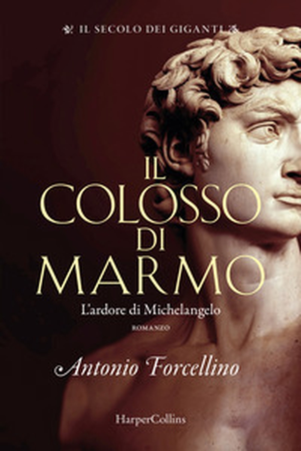 Il colosso di marmo. L'ardore di Michelangelo. Il secolo dei giganti - Vol. 2 - Librerie.coop Il colosso di marmo. L'ardore di Michelangelo. Il secolo dei giganti - Vol. 2 - Librerie.coop