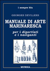 Manuale di arte marinaresca per i diportisti e i naviganti. Nodi, vele, cavi, attrezzature, manovre - Librerie.coop