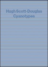 Hugh Scott-Douglas. Cyantypes - Librerie.coop