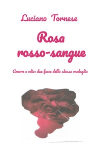 Rosarossosangue. Amore e odio: due facce della stessa medaglia - Librerie.coop