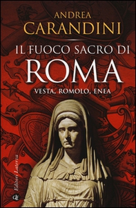 Il fuoco sacro di Roma. Vesta, Romolo, Enea - Librerie.coop