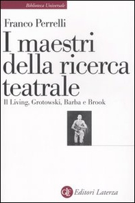 I maestri della ricerca teatrale. Il Living, Grotowski, Barba e Brook - Librerie.coop I maestri della ricerca teatrale. Il Living, Grotowski, Barba e Brook - Librerie.coop