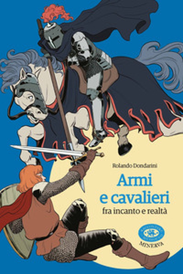 Armi e cavalieri fra incanto e realtà - Librerie.coop Armi e cavalieri fra incanto e realtà - Librerie.coop