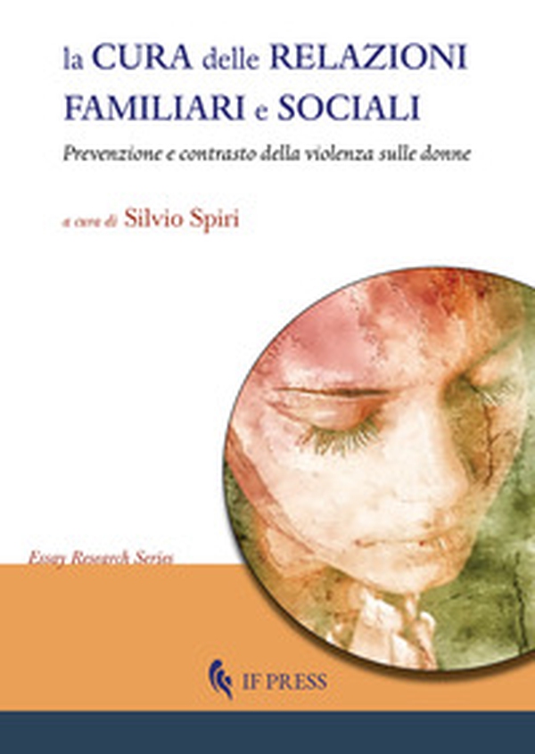 La cura delle relazioni familiari e sociali. Prevenzione e contrasto della violenza sulle donne - Librerie.coop La cura delle relazioni familiari e sociali. Prevenzione e contrasto della violenza sulle donne - Librerie.coop
