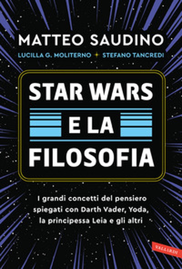 Star Wars e la filosofia. I grandi concetti del pensiero spiegati con Darth Vader, Yoda, la Principessa Leia e gli altri - Librerie.coop Star Wars e la filosofia. I grandi concetti del pensiero spiegati con Darth Vader, Yoda, la Principessa Leia e gli altri - Librerie.coop
